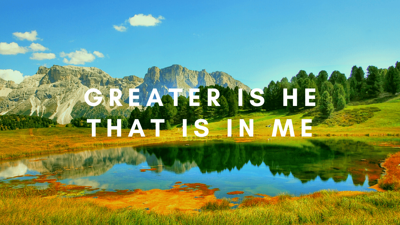 greater is he that is in me
