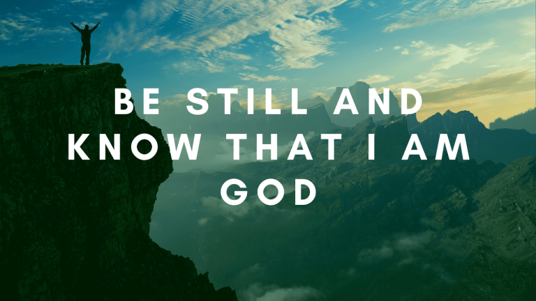 be still and know that i am god